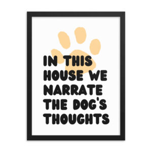 We Narrate the Dog's Thoughts - Framed poster